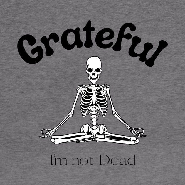 Grateful I'm Not dead meditating skeleton by Gifts of Recovery